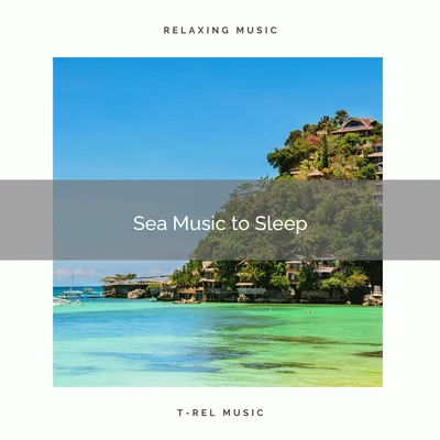 Natural Healing Music Zone2020 Best: Sea Music to Sleep