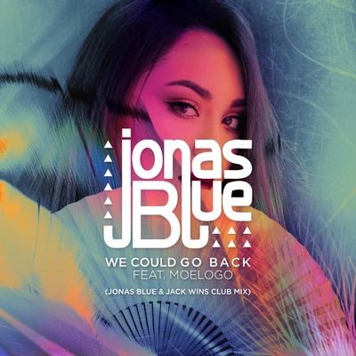 Jack WinsWe Could Go Back (Jonas Blue & Jack Wins Club Mix)