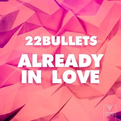 22 Bullets/Bobby NeonAlready In Love