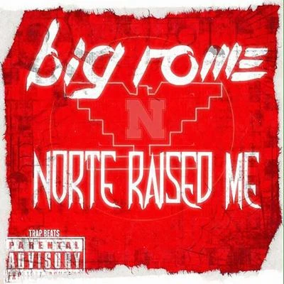 Big RomeNorte Raised Me