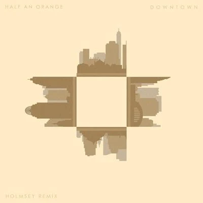 Half an OrangeEphixaDowntown (Holmsey Remix)