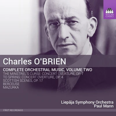 Paul MannOBRIEN, C.: Orchestral Music (Complete), Vol. 2 - To SpringThe Minstrels CurseMazurkaBerceuseScottish Scenes (Liepaja Symphony