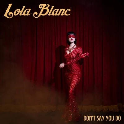 Lola BlancAndrew RayelDont Say You Do