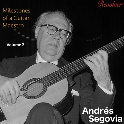 Andrés SegoviaMilestones of a Guitar Maestro Volume 2