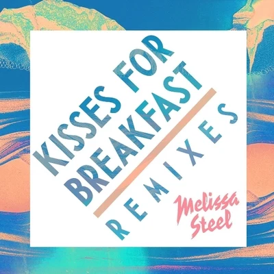 Melissa SteelNathan DaweKisses For Breakfast (Remixes)