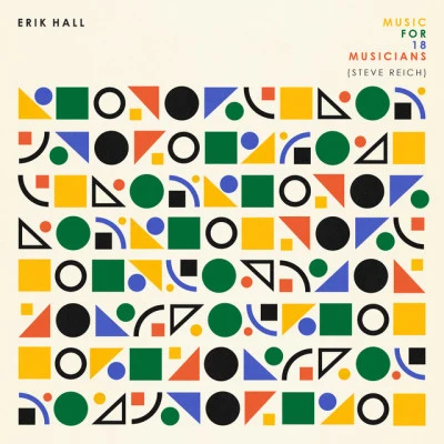 Erik HallMusic For 18 Musicians (Steve Reich)