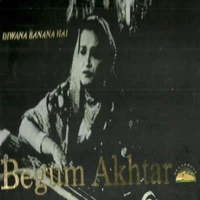 Begum AkhtarDewana Banana Hai Begum Akhtar 4 Pack