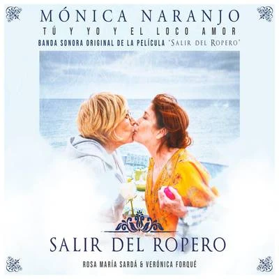 Mónica NaranjoTú, Yo y el Loco Amor (Banda Sonora "Salir del Ropero")