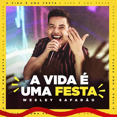 Wesley SafadãoA Vida É Uma Festa