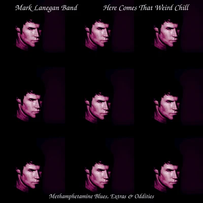 Mark LaneganHere Comes That Weird Chill (Methamphetamine Blues, Extras and Oddities)