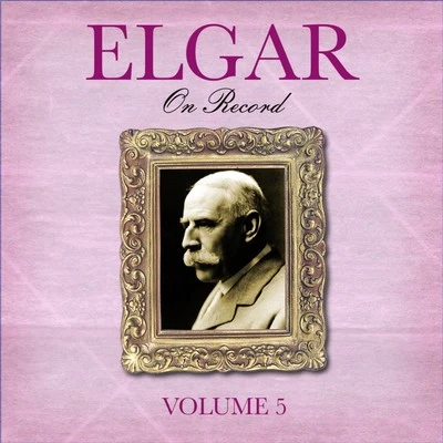 Edward ElgarElgar On Record, Vol. 5