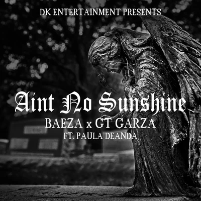 GT Garza/Kap G/BaezaAint No Sunshine