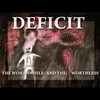 DeficitThe Worthwhile and the Worthless