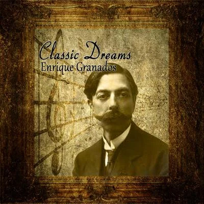 Enrique Granados/Franz Schubert/Ludovico Einaudi/Nicolas Flagello/Ralph Vaughan Williams/Alexandre Desplat/Maurice Ravel/Nikolai Rimsky-Korsakov/Dmitri Shostakovich/Gunter WandClassic Dreams: Enrique Granados