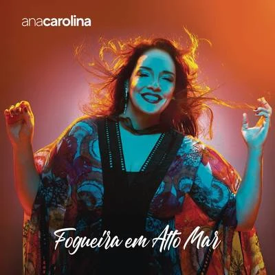 Ana Carolina/Santiago CruzFogueira em Alto Mar