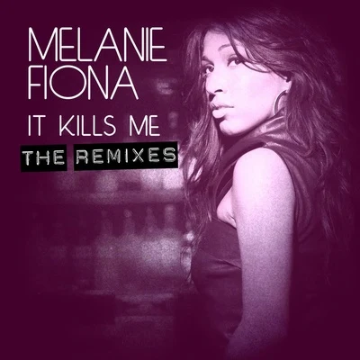 Melanie FionaIt Kills Me (The Remixes)