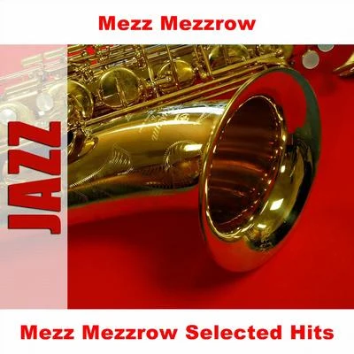 Mezz MezzrowMezz Mezzrow Selected Hits