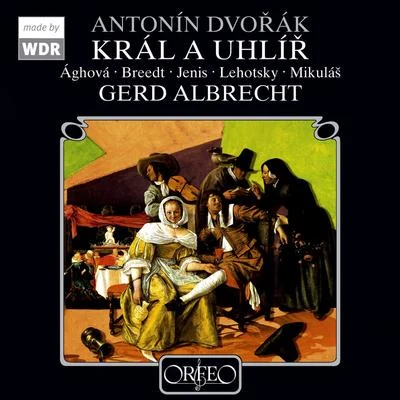 Gerd AlbrechtDVOŘÁK, A.: King and Charcoal Burner [Opera] (Jenis, Mikuláš, Breedt, Cologne West German Radio Chorus and Orchestra, G. Albrecht)