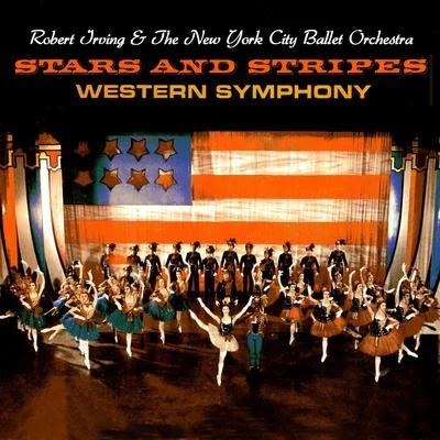 New York City Ballet Orchestra/Robert IrvingStars & Stripes and Western Symphony