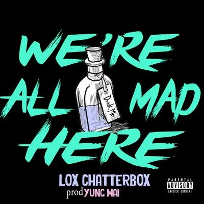 REMMI/Lox Chatterbox/Jon SantanaWere All Mad Here