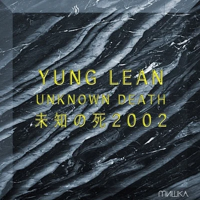 Yung LeanUnknown Death 2002