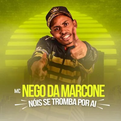 MC Nego Blue/MC Nego da MarconeNóis Se Tromba por Ai