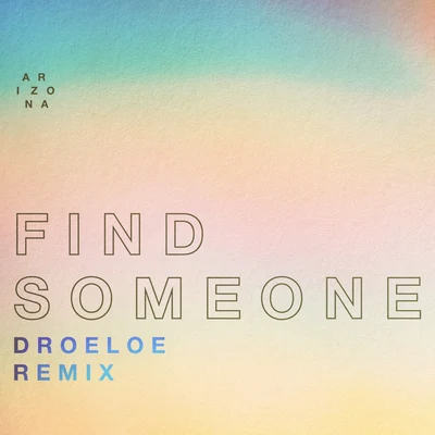 A R I Z O N AFind Someone (DROELOE Remix)