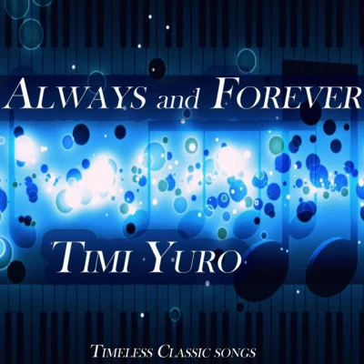 Timi YuroAlways and Forever