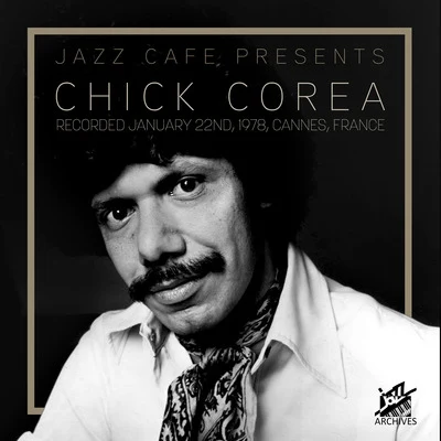 Chick CoreaJazz Café Presents: Chick Corea (Recorded January 22nd, 1978, Cannes, France)