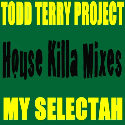 Todd Terry ProjectMy Selectah - House Killa Mixes