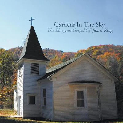 James KingGardens In The Sky: The Bluegrass Gospel Of James King