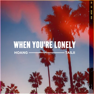 Exede/HoangWhen You're Lonely