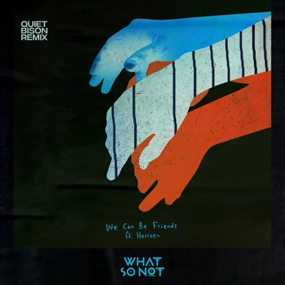 What So NotWe Can Be Friends (feat. Herizen) [Quiet Bison Remix]