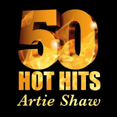 Artie ShawArtie Shaw - 50 Hot Hits