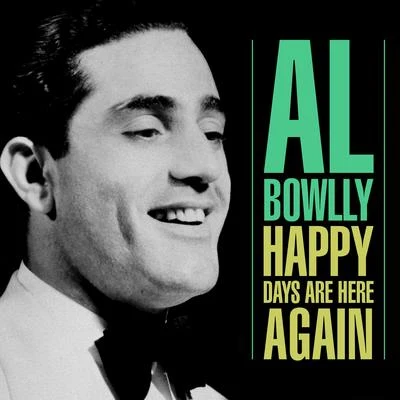 Al BowllyHappy Days Are Here Again