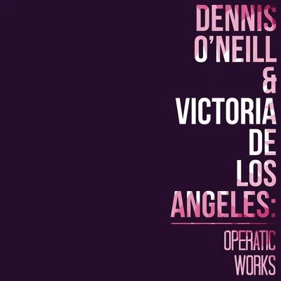 Antonio SommaDennis ONeill & Victoria De Los Angeles: Operatic Works