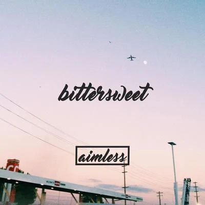 aimlessElijah Leebittersweet