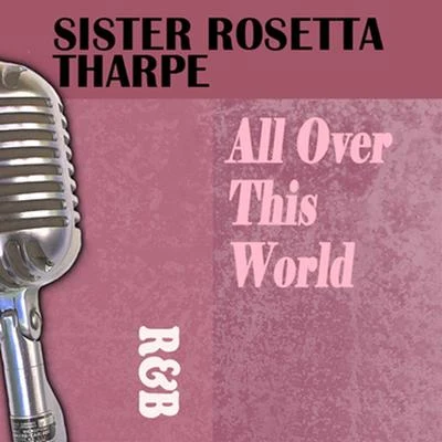 Sister Rosetta Tharpe/Bessie Smith/Dinah Washington/Connie Allen/Lillie Mae Kirkman/Mabel Scott/Julia Lee/Barrel House Annie/Lil Johnson/Sippie WallaceAll over This World