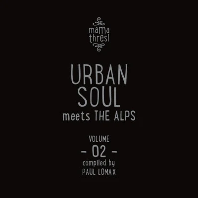 PAUL LOMAXUrban Soul meets the AlpsMama Thresl, Vol. 2 (Compiled by Paul Lomax)