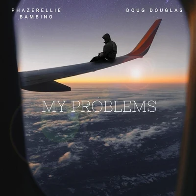 Phazerellie Bambino/Lil FlipMy Problems (feat. Doug Douglas)