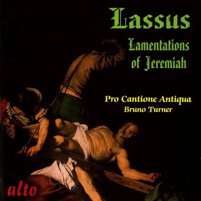 Pro Cantione AntiquaLASSO, O. di: Lamentations of the Prophet Jeremiah (The) (Pro Cantione Antiqua, Turner)