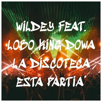 Wildey/Yomil y El DanyLa Discoteca Esta Partia (feat. Lobo King Dowa)