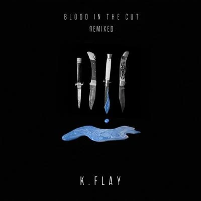 K.FlayBlood in the Cut (Remixed)