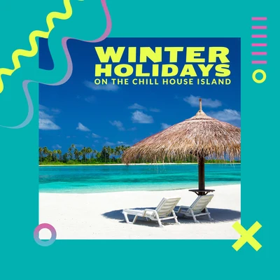 CHILLOUT/GOSH/Grating Garlic/Cheese Whiz/Campy Music/Cafe Americaine/Chill Out Del MarWinter Holidays on the Chill House Island: 2020 Chillout Music that Will Help You Survive Cold Winter Time, Total Sunny Vacation Tracks from Hottest B