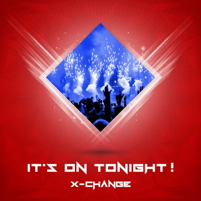 X-ChangeIts On Tonight!