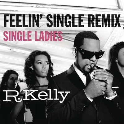 R. Kelly/One Direction/Little Mix/Lady Gaga/Maroon 5/Bastille/Klingande/John Legend/Imagine Dragons/Duke Dumont Ft. Jax JonesFeelin Single Remix - Single Ladies