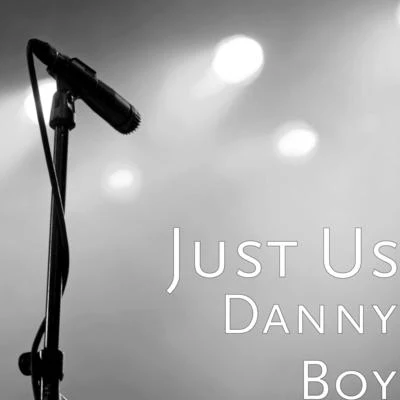 Just UsDanny Boy