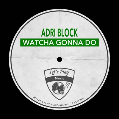 Adri Block/Martina BuddeWatcha Gonna Do