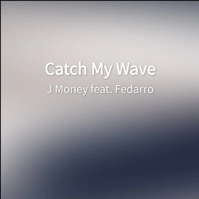 J MoneyCatch My Wave