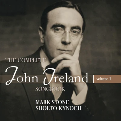 James Gilchrist/Ashley Riches/Mark Stone/Gerald Finley/Simon Lepper/Michael Chance/Lawrence Zazzo/Andrew StaplesThe Complete John Ireland Songbook, Vol. 1